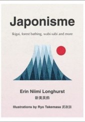 Okładka książki Japonisme: Ikigai, Forest Bathing, Wabi-Sabi and More Erin Longhurst