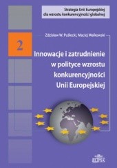 Okładka książki Innowacje i zatrudnienie w polityce wzrostu konkurencyjności Unii Europejskiej Zdzisław Puślecki, Maciej Walkowski