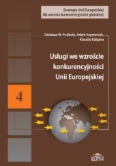 Okładka książki Usługi we wzroście konkurencyjności Unii Europejskiej Klaudia Kałążna, Zdzisław Puślecki, Adam Szymaniak