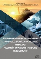 Udział polskiego przemysłu obronnego i jego zaplecza badawczo-rozwojowego w realizacji programów modernizacji technicznej Sił Zbrojnych RP