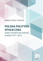 Okładka książki Polska polityka społeczna wobec starzenia się ludności w latach 1971-2013 Szatur-Jaworska Barbara