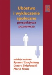 Okładka książki Ubóstwo i wykluczenie społeczne - perspektywa poznawcza Ryszard Szarfenberg, Maria Theiss, Cezary Żołędowski