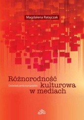 Okładka książki Różnorodność kulturowa w mediach. Doświadczenia europejskie Magdalena Ratajczak