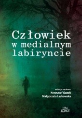 Okładka książki Człowiek w medialnym labiryncie Krzysztof Guzek, Laskowska Małgorzata