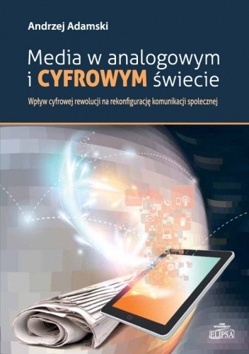 Media W Analogowym I Cyfrowym świecie Wpływ Cyfrowej Rewolucji Na Rekonfigurację Komunikacji 3102