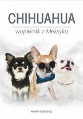 Okładka książki Chihuahua wojownik z Meksyku Marta Paszkiewicz