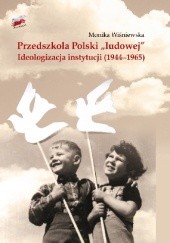 Okładka książki Przedszkola Polski „ludowej”. Ideologizacja instytucji 1944−1965 Monika Wiśniewska