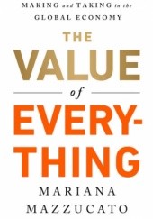 Okładka książki The Value of Everything: Making and Taking in the Global Economy Mariana Mazzucato