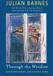 Okładka książki Through the Window: Seventeen Essays (and one short story) Julian Barnes