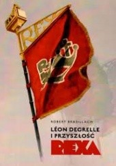 Okładka książki Leon Degrelle i przyszłość Rexa Robert Brasillach