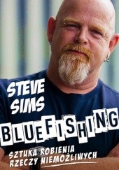Okładka książki Bluefishing. Sztuka robienia rzeczy niemożliwych Steve Sims