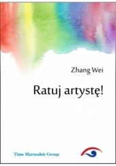 Okładka książki Ratuj artystę! Zhang Wei