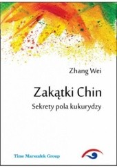 Okładka książki Zakątki Chin. Sekrety pola kukurydzy Zhang Wei