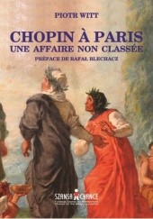 Okładka książki CHOPIN À PARIS. UNE AFFAIRE NON CLASSÉE Piotr Witt