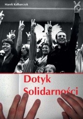 Okładka książki DOTYK SOLIDARNOŚCI Marek Kalbarczyk