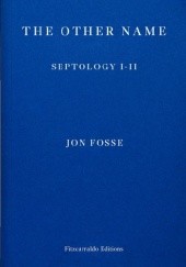 Okładka książki The Other Name: Septology I-II Jon Fosse