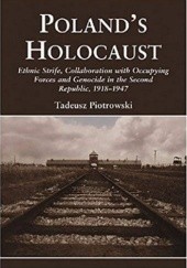 Poland’s Holocaust. Ethnic Strife, Collaboration with Occupying Forces and Genocide in the Second Republic, 1918–1947