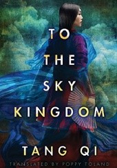 Okładka książki To The Sky Kingdom Tang Qi