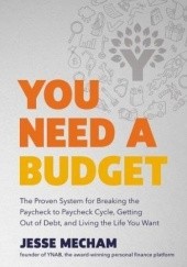 Okładka książki You Need a Budget: The Proven System for Breaking the Paycheck to Paycheck Cycle, Getting Out of Debt, and Living the Life You Want Jesse Mecham