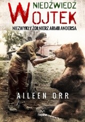 Okładka książki Niedźwiedź Wojtek. Niezwykły żołnierz Armii Andersa. Aileen Orr