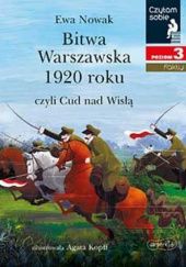 Okładka książki Bitwa Warszawska 1920 roku czyli Cud nad Wisłą Agata Kopff, Ewa Nowak