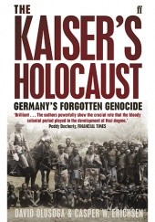 Okładka książki The Kaiser's Holocaust: Germany's Forgotten Genocide Casper W. Erichsen, David Olusoga
