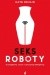 Seksroboty. O pożądaniu, nauce i sztucznej inteligencji
