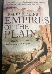 Okładka książki Empires of the Plain: Henry Rawlinson and the Lost Languages of Babylon Lesley Adkins