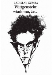 Okładka książki Wittgenstein: wiadomo, że... Ladislav Čumba