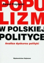 Okładka książki Populizm w polskiej polityce. Analiza dyskursu politycznego Paweł Przyłęcki