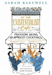 Okładka książki At the Existentialist Cafe Sarah Bakewell