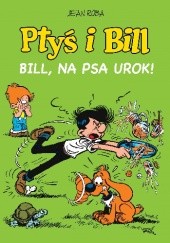 Okładka książki Ptyś i Bill. Bill, na psa urok! Jean Roba