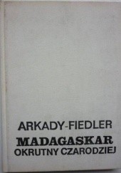 Okładka książki Madagaskar, okrutny czarodziej Arkady Fiedler