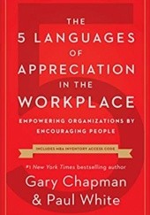 Okładka książki The 5 Languages of Appreciation in the Workplace: Empowering Organizations by Encouraging People Gary Chapman