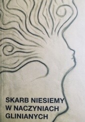Okładka książki Skarb niesiemy w naczyniach glinianych Mirosława Kiczuk
