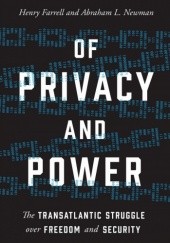 Okładka książki Of Privacy and Power: The Transatlantic Struggle over Freedom Henry Farrell, Abraham Newman
