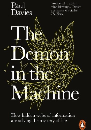 The Demon in the Machine. How Hidden Webs of Information Are Finally Solving the Mystery of Life