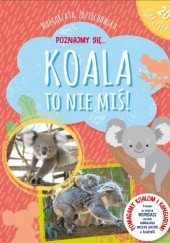 Okładka książki Poznajmy się... Koala to nie miś! Małgorzata Zdziechowska