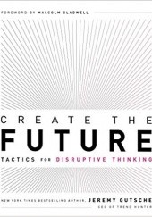 Okładka książki Create the Future Jeremy Gutsche
