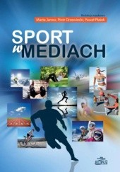 Okładka książki Sport w mediach Piotr Drzewiecki, Marta Jarosz, Paweł Płatek