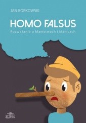 Okładka książki Homo falsus. Rozważania o kłamstwach i kłamcach Jan Borkowski