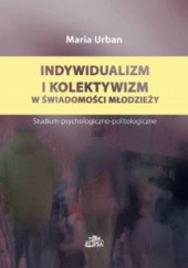 Okładka książki Indywidualizm i kolektywizm w świadomości młodzieży Maria Urban