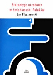 Okładka książki Stereotypy narodowe w świadomości Polaków Jan Błuszkowski