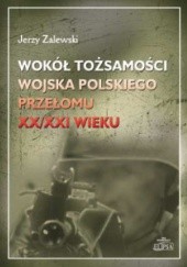 Okładka książki Wokół tożsamości Wojska Polskiego przełomu XX/XXI wieku Jerzy Zalewski