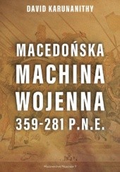 Okładka książki Macedońska machina wojenna 359-281 p.n.e. David Karunanithy