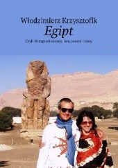 Okładka książki Egipt, czyli dziesięć mgnień wiosny, lata i zimy Włodzimierz Krzysztofik