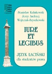 Okładka książki Iure et legibus. Język łaciński dla studentów prawa Stanisław Kalinkowski, Jerzy Andrzej Wojtczak-Szyszkowski
