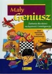 Okładka książki Mały geniusz. Zadania dla dzieci na bystrość i inteligencję praca zbiorowa