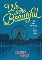 Okładka książki We Were Beautiful Heather Hepler