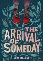 Okładka książki The Arrival of Someday Jen Malone